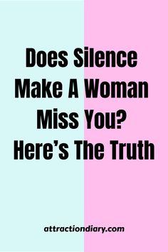 Split-colored background in pink and teal with text "Does Silence Make A Woman Miss You? Here's The Truth" and the website "attractiondiary.com" at the bottom. Loving Someone In Silence, Over A Breakup, Dating Relationship Advice, Breaking Up With Someone, Connection With Someone, Thoughts Of You, Love Dating