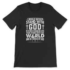 I Would Rather Stand With God T-shirt Black / S Christian Tee Shirts, Tee Shirts For Women, Christian T Shirts, I Would Rather, Christian T Shirt, Great Conversation Starters, Christian Shirts, Gift For Men, Gods Love