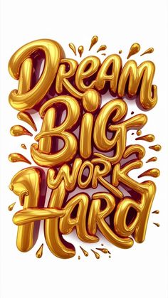 the words dream big work hard written in gold foil on a white background with splashes