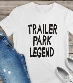 "Short sleeve, 100% cotton t-shirt with \"Trailer Park Legend\" printed on full front." White Trash Ideas, Trailer Trash Party Outfits Women, White Trash Wedding, 23 Bday, Trailer Trash Party, Beer Cakes, Trash Bash, White Trash Party, Trash Party