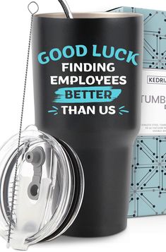 a black tumbler with the words good luck finding employees better than us