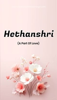 a pink background with flowers and the words, hehanshri part of love