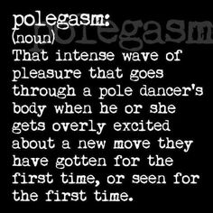 a poem written in black and white with the words polgeism now that intense wave of pleasure that goes through a pole dancer's body when he or she gets overly excited about a new