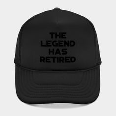 "The Legend Has Retired": A funny quote and saying graphic, ideal as a birthday or Christmas gift idea for men and women, especially grandparents entering retirement. With humor and respect, this design celebrates the end of a legendary career, marking the transition into a well-deserved retirement phase. Not available on Amazon, Etsy, Redbubble, and others. Only sold on Spreadshirt and TeePublic. -- Choose from our vast selection of Trucker hats to match with your favorite design to make the p… The Legend Has Retired, Funny Trucker Hat, Christmas Gift Idea, Funny Quote, Hat Designs, Trucker Hats, Mens Gifts, Trucker Hat, Not Available