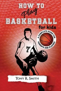 the book cover for how to play basketball for kids by tony r smith, with an illustration of a man holding a basketball