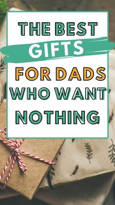 the best gifts for dads who want nothing to give them this christmas season, are wrapped in brown paper and tied with twine