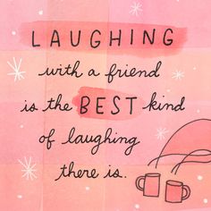 a pink background with an illustration of two coffee mugs and the words laughing with a friend is the best kind of laughing there is