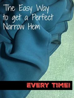 the easy way to get a perfect narrow hem is very time - tested and fast