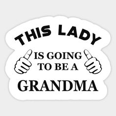 a sticker that says, this lady is going to be a grandma with two thumbs up