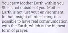 a piece of paper with the words, you carry mother earth within you she is not outside of you mother earth is not just your environment