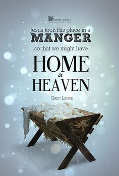 an image of a manger with the words jesus took his place in a manger so that we might have home to heaven