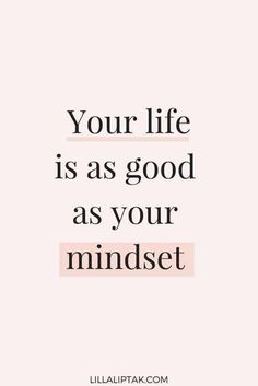 a quote that says, your life is as good as your mindset