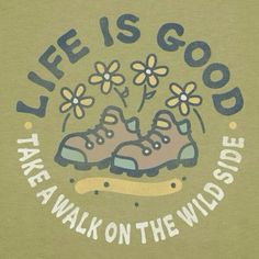 a t - shirt that says life is good take a walk on the wild side