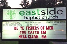 a church sign with the words, be ye fishers of men you catch em hell clean em