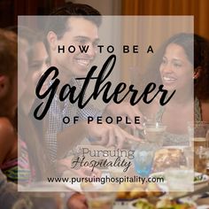 people sitting at a table with food in front of them and the words how to be a gatherer of people