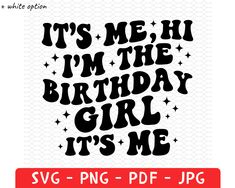 it's me, i'm the birthday girl its me svg file