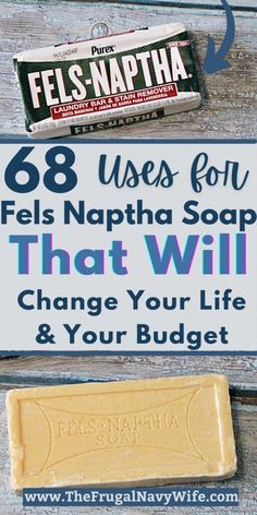 a bar of soap next to a sign that says, 68 uses for fels naptha soap that will change your life and your budget