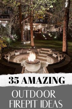 an outdoor fire pit surrounded by trees with the words 35 amazing outdoor fire pit ideas