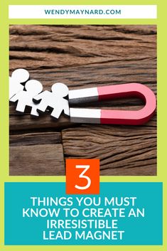 three things you must know to create an irresistible lead magnet