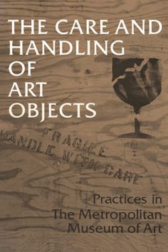 the book cover for the care and handling of art objects practices in the metropolitan museum of art