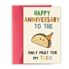 a greeting card with the words happy anniversary to the only meat for my taco