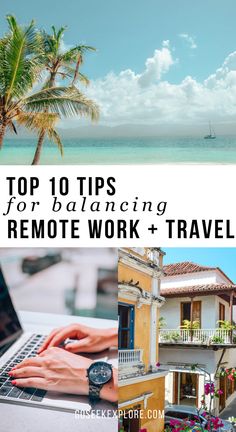 the top 10 tips for balancing remote work + travel