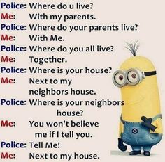 a despicable minion saying police where do you live? with my parents