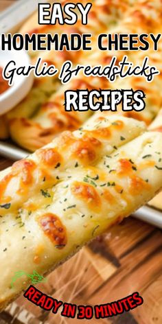 easy homemade cheesy garlic breadsticks recipe with text overlay that reads easy homemade cheesy garlic breadsticks recipes ready in 30 minutes