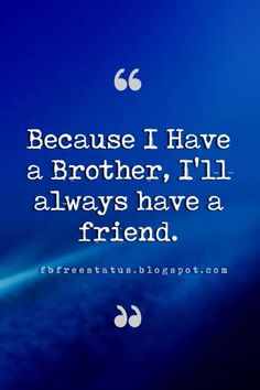 a blue background with the words because i have a brother, i'll always have a friend