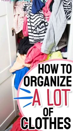 an organized closet with clothes in it and the words how to organize a lot of clothes