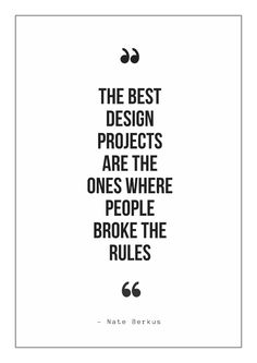 a quote that reads, the best design projects are the ones where people broke the rules