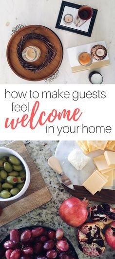 the words how to make guests feel welcome in your home are overlaid with images of food