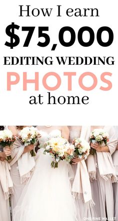 a group of bridesmaids standing in front of a sign that says how i learn $ 75, 000 editing wedding photos at home