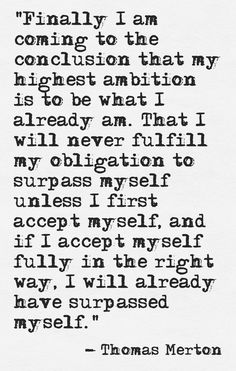 thomas merton's quote on the subject of his poem, i am coming to the conclusion that my highest abition is to be what i already