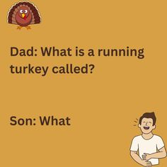 This is joke that dad makes to his son about turkey on a camel yellow background. The image also consists of a laughing man and a turkey emoticon. Turkey Jokes Humor Thanksgiving, Turkey Jokes Humor, Thanksgiving Jokes For Kids, Thanksgiving Jokes, Office Jokes, Something To Talk About, Turkey Calling