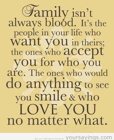 a quote that says family isn't always blood it's the people in your life who want you