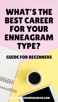 a cup of coffee next to a notepad with the words what's the best career for your enneagram type?