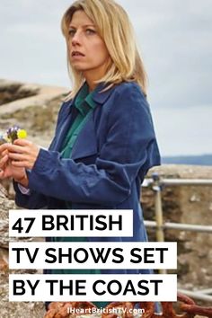 a woman standing next to a fence with the words 47 british tv shows set by the coast