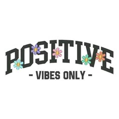 the words positive vibes only written in black and white with colorful flowers on it