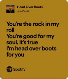 a yellow square with the words you're the rock in my roll you're good for my soul, it's true i'm head over boots for you