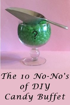 a green candy bowl with a spoon in it and the words, the 10 no - no's of diy candy buffet