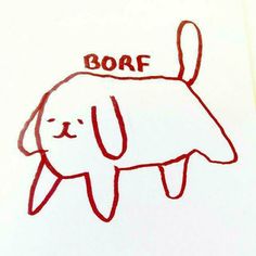 a drawing of a dog with the word borf written on it