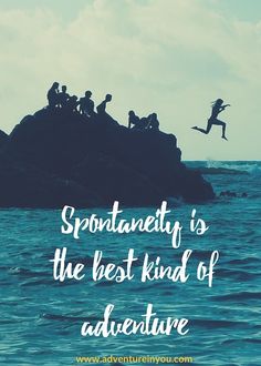 people jumping off rocks into the ocean with a quote above them that reads, spontalety is the best kind of adventure