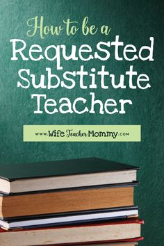 books stacked on top of each other with the words how to be a requesting substitute teacher