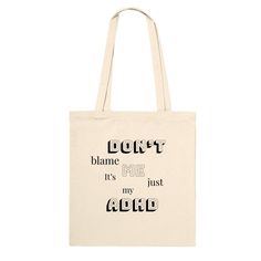 Neurodivergent Neurospicey ADHD Autism OCD Anxiety Awareness  Don't blame me it's just my ADHD! Perfect tote bag to carry around your bits & bobs! So you don't loose or forget them! - Reinforced stitching on handles - Large printable area for front & back - Capacity 10 litres - 100% cotton - 9.14 - 11.80 oz/yard², 310 - 400 g/m² - Lukewarm hand wash only Don't Blame Me, Perfect Tote Bag, Bits And Bobs, Just Me, Remote Work, Marketing And Advertising, Etsy App, Selling On Etsy, Sell On Etsy