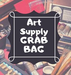 the words art supply grab bag written in white on top of an assortment of craft supplies