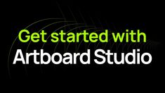 the words get started with artboard studio are in green and white on a black background