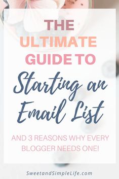 the ultimate guide to starting an email list and 3 reasons why every blogger needs one