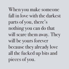 a quote that says, when you make someone fall in love with the darker parts of you