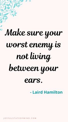 a quote that reads, make sure your worst enemy is not living between your ears